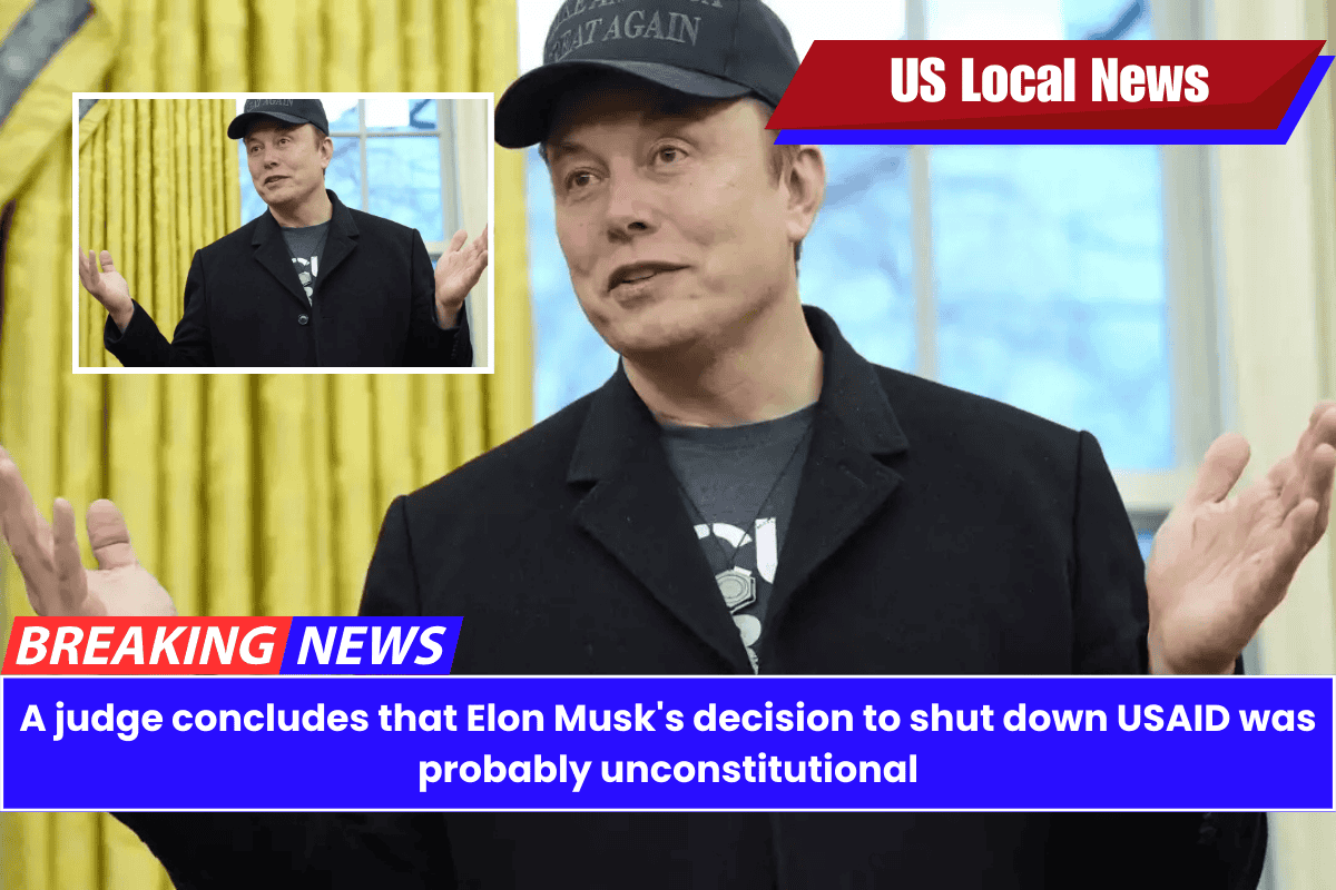 A judge concludes that Elon Musk's decision to shut down USAID was probably unconstitutional