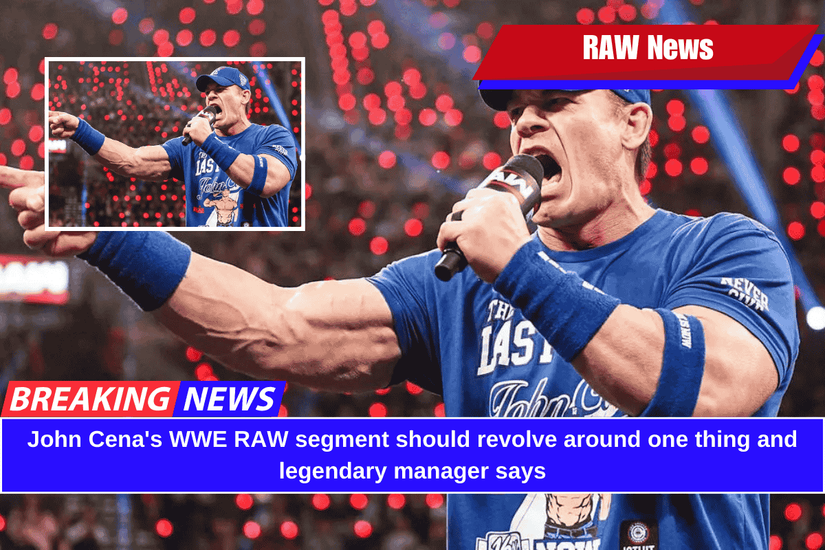 John Cena's WWE RAW segment should revolve around one thing and legendary manager says