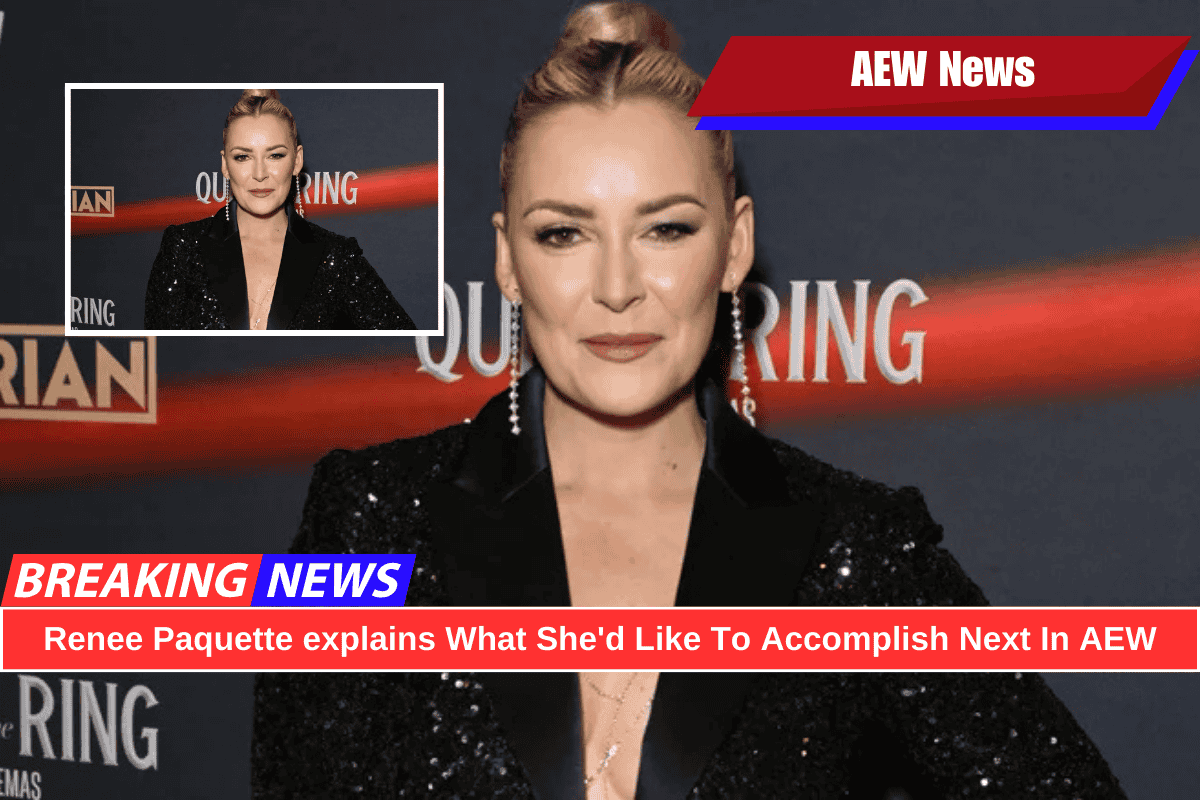 Renee Paquette explains What She'd Like To Accomplish Next In AEW