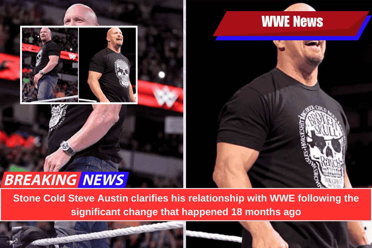 Stone Cold Steve Austin clarifies his relationship with WWE following the significant change that happened 18 months ago
