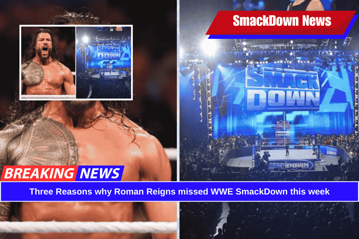 Three Reasons why Roman Reigns missed WWE SmackDown this week