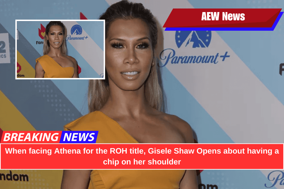 When facing Athena for the ROH title, Gisele Shaw Opens about having a chip on her shoulder